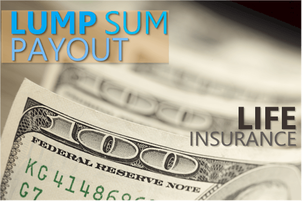 Lump sum payout for life insurance